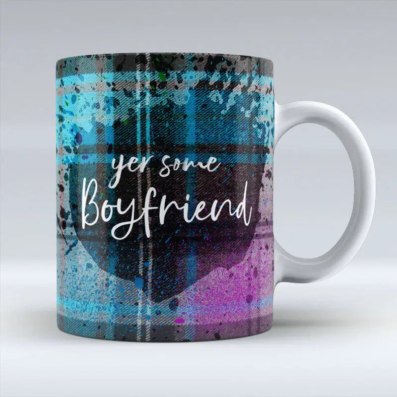 Yer Some Boyfriend - Mug