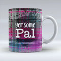 Yer Some Pal - Pink Mug