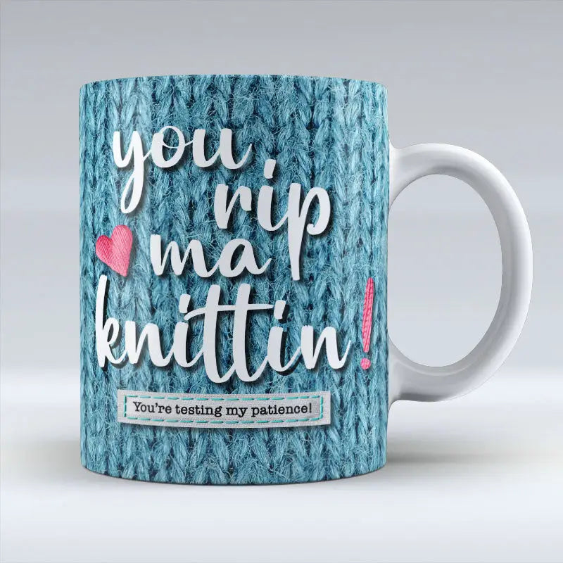 You Rip Ma Knittin! - Mug