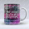Yer Some Sister - Mug