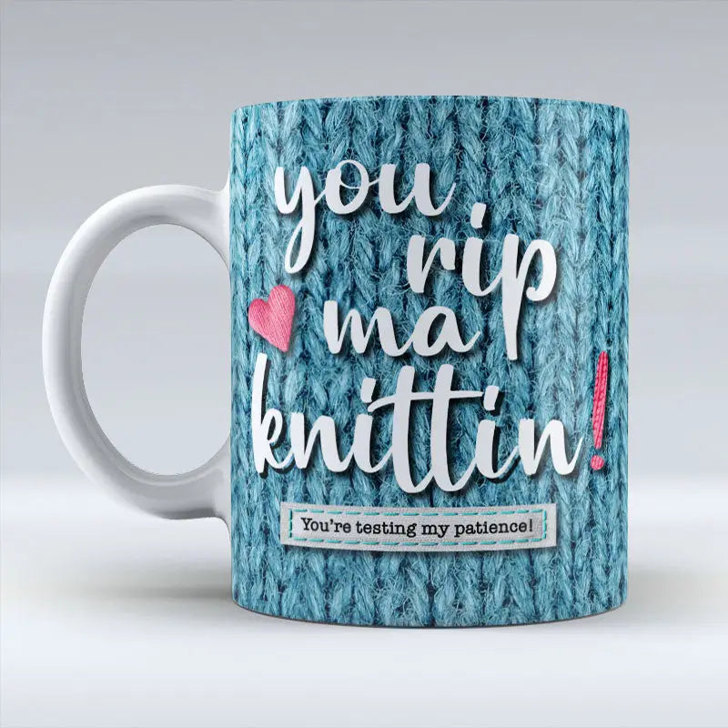 You Rip Ma Knittin! - Mug