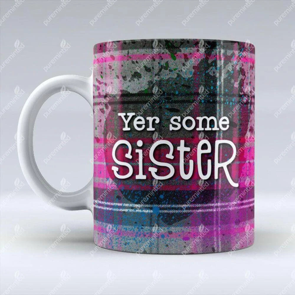 Yer Some Sister - Mug
